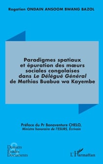 Paradigmes spatiaux et épuration des m�urs sociales congolaises dans - Le Délégué Général de Mathias Buabua wa Kayembe