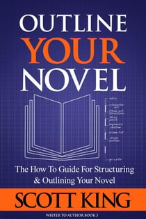Outline Your Novel: The How To Guide for Structuring and Outlining Your Novel - Writer to Author, #3