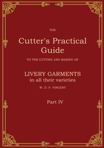 The Cutter's Practical Guide, Part 4 - British Livery Garments
