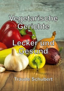 Vegetarische Gerichte - Lecker und Gesund