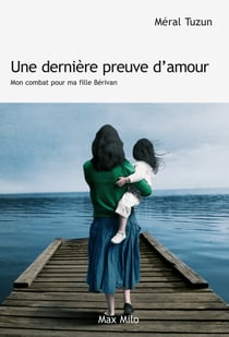 Une dernière preuve d'amour - Mon combat pour ma fille Bérivan