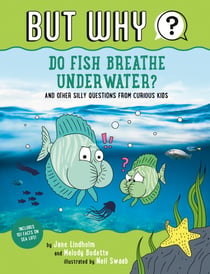 Do Fish Breathe Underwater? #2 - And Other Silly Questions from Curious Kids