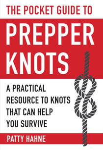 The Pocket Guide to Prepper Knots - A Practical Resource to Knots That Can Help You Survive