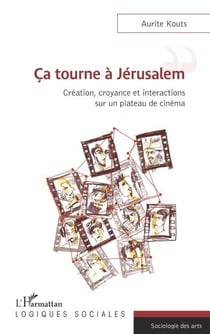 Ca tourne a Jérusalem - Création, croyance et interactions sur un plateau de cinéma
