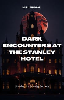 Dark Encounters at Stanley Hotel: Unveiling It's Ghostly Secrets