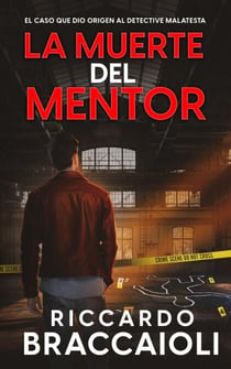 La Muerte del Mentor: El Caso Que Dio Origen al Detective Malatesta - Serie Bruno Malatesta, Misterio y Crimen, #1