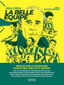 La Belle équipe - Retour sur la fabuleuse saison 1994-1995 du FC Nantes