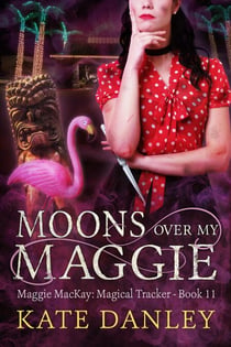 Moons Over My Maggie - Maggie MacKay:  Magical Tracker, #11