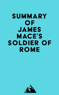 Summary of James Mace's Soldier of Rome