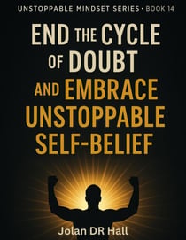 End The Cycle Of Doubt And Embrace Unstoppable Self-Belief - Unstoppable Mindset, #14