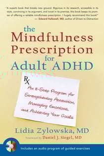 The Mindfulness Prescription for Adult ADHD - An 8-Step Program for Strengthening Attention, Managing Emotions, and Achieving Your Goals