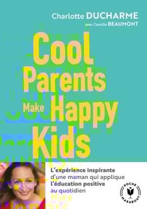 Cool parents make happy kids - L'éducation bienveillante au secours des parents exténués