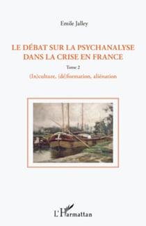 Le débat sur la psychanalyse dans la crise en France (Tome 2) - 2. (In)culture, (dé)formation, alienation