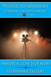 Immortal Love (For Now) - Uncollected Anthology: Ethereal Entertainment