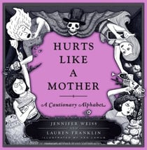 Hurts Like a Mother - A Cautionary Alphabet