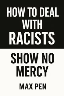 How to deal with Racists: Show No Mercy