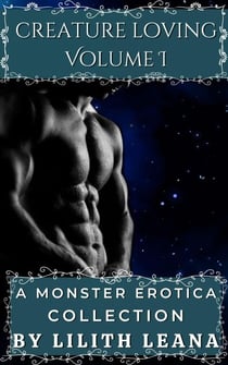 Creature Loving Volume 1: A Monster Erotica Collection - Creature Loving, #1