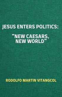 Jesus Enters Politics:  “New Caesars, New World”