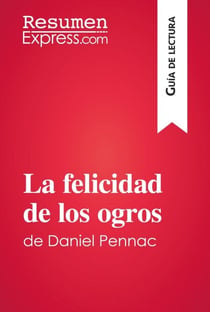 La felicidad de los ogros de Daniel Pennac (Guía de lectura) - Resumen y análisis completo