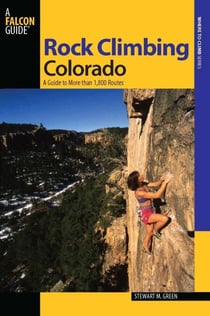 Rock Climbing Colorado - A Guide to More Than 1,800 Routes