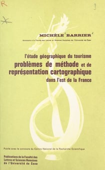 L'étude géographique du tourisme : problèmes de méthode et de représentation cartographique dans l'Est de la France - Thèse présentée en vue de l'obtention du Doctorat de 3e cycle en géographie appliquée