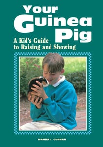 Your Guinea Pig - A Kid's Guide to Raising and Showing