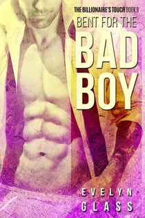 Bent for the Bad Boy - The Billionaire's Touch, #8