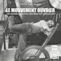 Le mouvement ouvrier - Une histoire des gestes créateurs des travailleurs