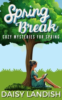 Spring Break: Cozy Mysteries for Spring - Cozy Mystery Samplers, #4