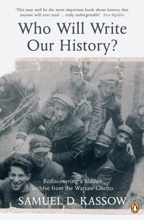 Who Will Write Our History? - Rediscovering a Hidden Archive from the Warsaw Ghetto