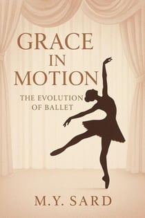 Grace in Motion: The Evolution of Ballet