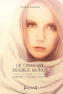 Le grimoire double monde - tome 2 - Lorsque le monde bascule