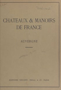 Châteaux et manoirs de France. Auvergne - Notices historiques et descriptives