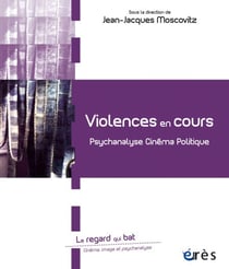 Violences en cours - Psychanalyse, cinéma, politique