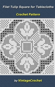 Filet Tulip Square for Tablecloths Crochet Pattern