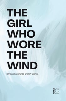 The Girl Who Wore the Wind: Bilingual Esperanto-English Stories