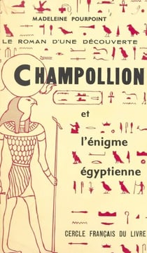 Champollion et l'énigme égyptienne - Le roman d'une découverte