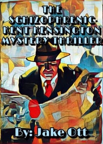 The Schizophrenic Kent Kensington Mystery Thriller