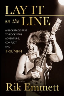 Lay It On The Line - A Backstage Pass to Rock Star Adventure, Conflict and TRIUMPH