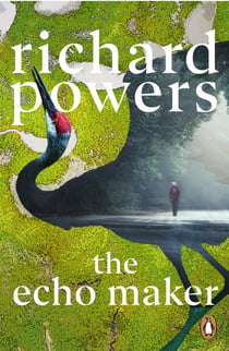 The Echo Maker - From the twice Booker Prize-shortlisted author