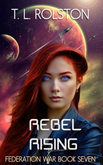 Rebel Rising - Federation War, #7