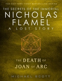 The Death of Joan of Arc - A Lost Story from the Secrets of the Immortal Nicholas Flamel