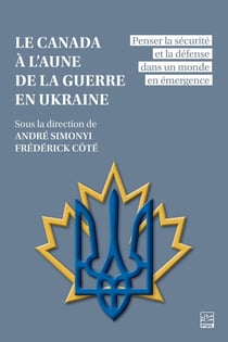 Le Canada à l’aune de la guerre en Ukraine - penser la sécurité et la défense dans un monde en émergence