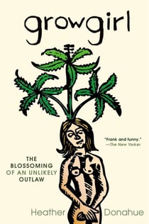 Growgirl - The Blossoming of an Unlikely Outlaw
