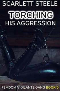 Torching His Aggression - Femdom Vigilante Gang, #5