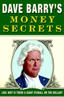 Dave Barry's Money Secrets - Like: Why Is There a Giant Eyeball on the Dollar?