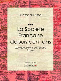 La Société Française depuis cent ans - Quelques salons du Second Empire