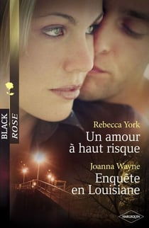 Un amour à haut-risque - Enquête en Louisiane (Harlequin Black Rose)