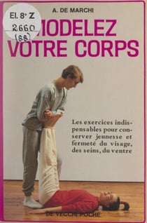 Modelez votre corps - Les exercices indispensables pour conserver jeunesse et fermeté du visage, des seins, du ventre...