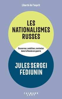 Les Nationalismes russes - Gouverner, mobiliser, contester dans la Russie en guerre